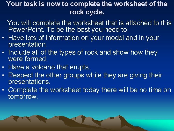 Your task is now to complete the worksheet of the rock cycle. • •