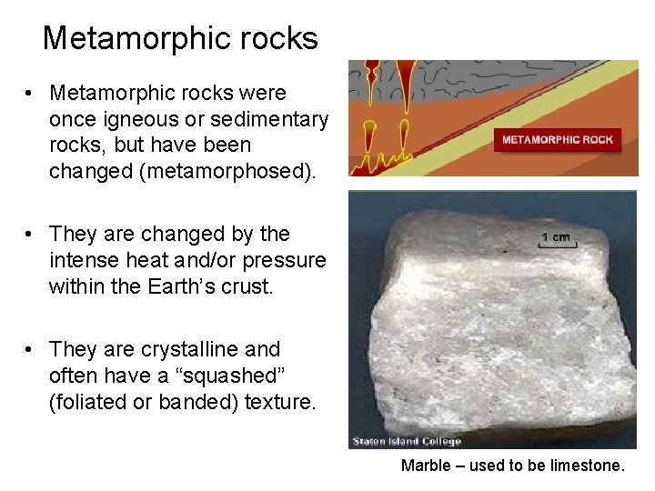 Metamorphic rocks • Metamorphic rocks were once igneous or sedimentary rocks, but have been