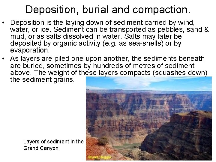 Deposition, burial and compaction. • Deposition is the laying down of sediment carried by