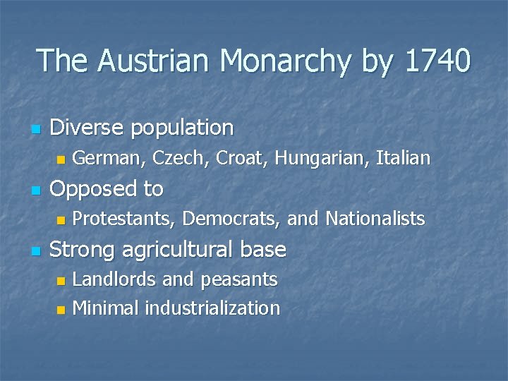 The Austrian Monarchy by 1740 n Diverse population n n Opposed to n n The Austrian Monarchy by 1740 n Diverse population n n Opposed to n n