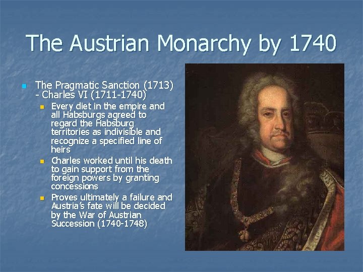 The Austrian Monarchy by 1740 n The Pragmatic Sanction (1713) - Charles VI (1711 The Austrian Monarchy by 1740 n The Pragmatic Sanction (1713) - Charles VI (1711