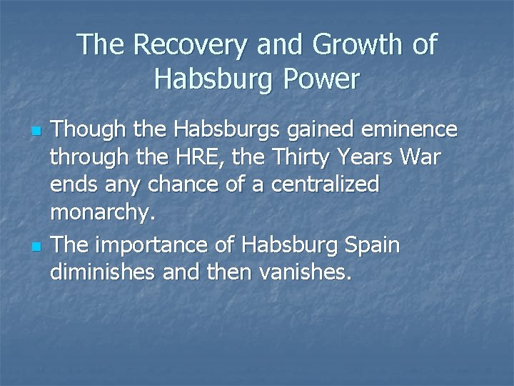 The Recovery and Growth of Habsburg Power n n Though the Habsburgs gained eminence The Recovery and Growth of Habsburg Power n n Though the Habsburgs gained eminence