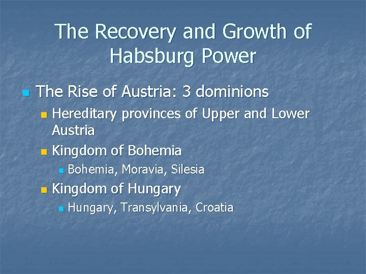 The Recovery and Growth of Habsburg Power n The Rise of Austria: 3 dominions The Recovery and Growth of Habsburg Power n The Rise of Austria: 3 dominions