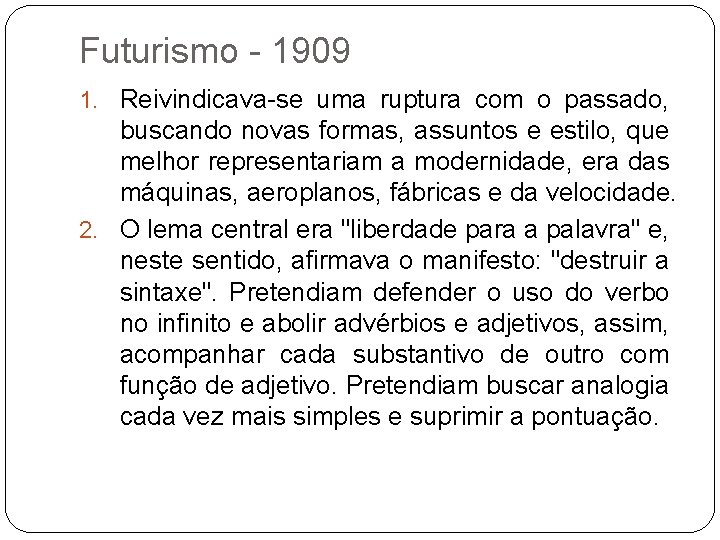 Futurismo - 1909 1. Reivindicava-se uma ruptura com o passado, buscando novas formas, assuntos