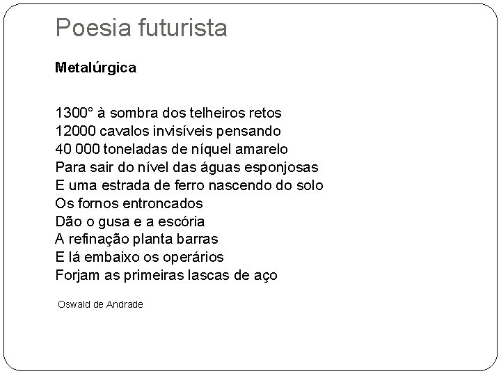 Poesia futurista Metalúrgica 1300° à sombra dos telheiros retos 12000 cavalos invisíveis pensando 40