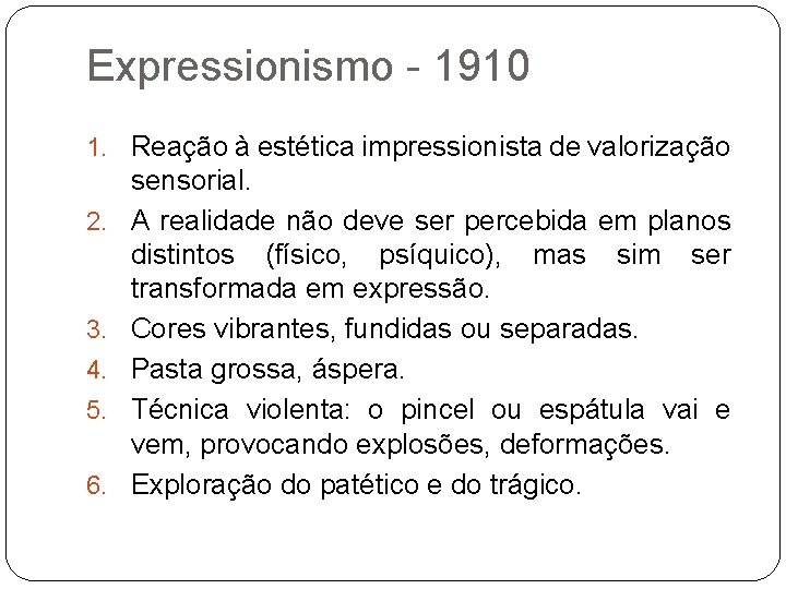 Expressionismo - 1910 1. Reação à estética impressionista de valorização 2. 3. 4. 5.