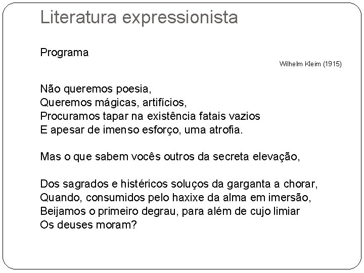 Literatura expressionista Programa Wilhelm Kleim (1915) Não queremos poesia, Queremos mágicas, artifícios, Procuramos tapar