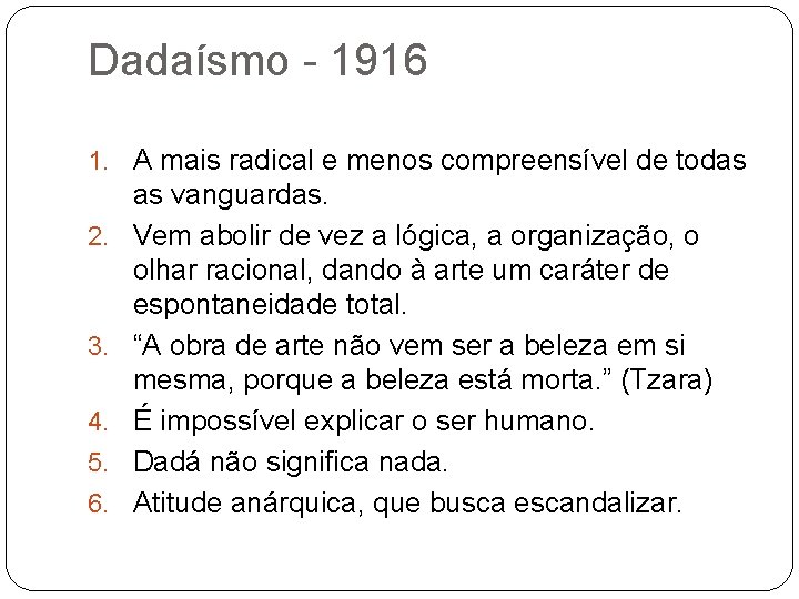 Dadaísmo - 1916 1. A mais radical e menos compreensível de todas 2. 3.
