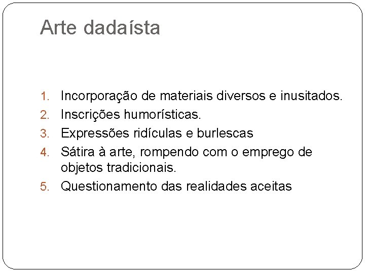 Arte dadaísta 1. Incorporação de materiais diversos e inusitados. 2. Inscrições humorísticas. 3. Expressões