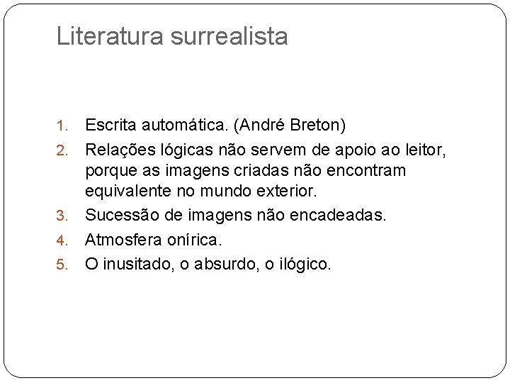 Literatura surrealista 1. 2. 3. 4. 5. Escrita automática. (André Breton) Relações lógicas não