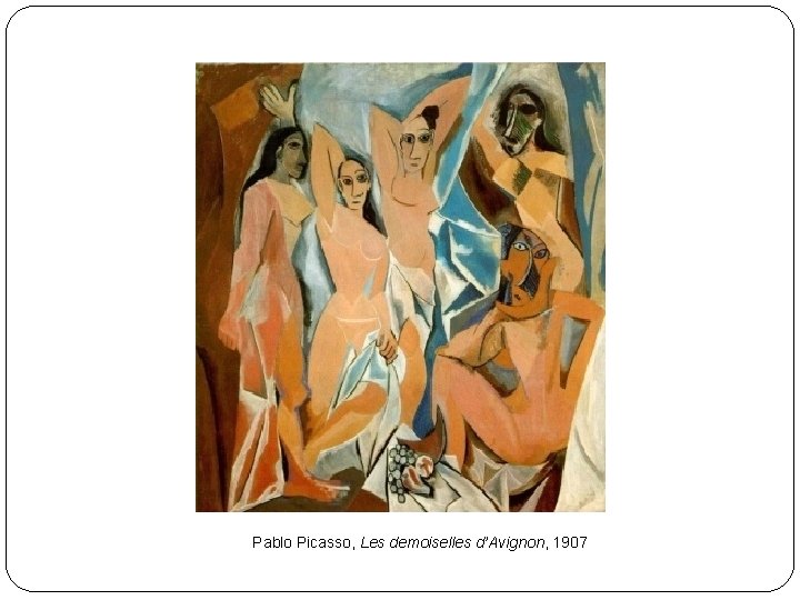 Pablo Picasso, Les demoiselles d’Avignon, 1907 