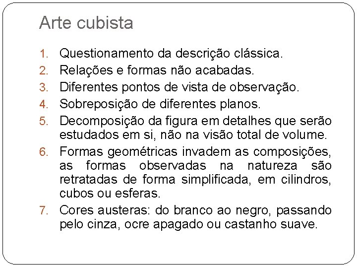 Arte cubista Questionamento da descrição clássica. Relações e formas não acabadas. Diferentes pontos de