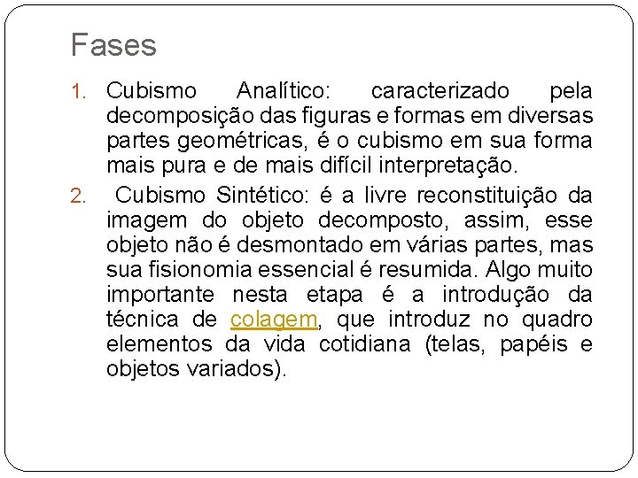 Fases 1. Cubismo Analítico: caracterizado pela decomposição das figuras e formas em diversas partes