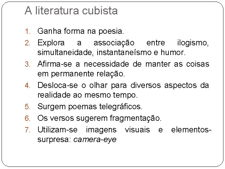 A literatura cubista 1. Ganha forma na poesia. 2. Explora 3. 4. 5. 6.