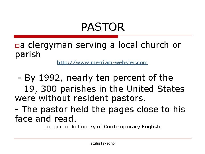 PASTOR oa clergyman serving a local church or parish http: //www. merriam-webster. com - PASTOR oa clergyman serving a local church or parish http: //www. merriam-webster. com -