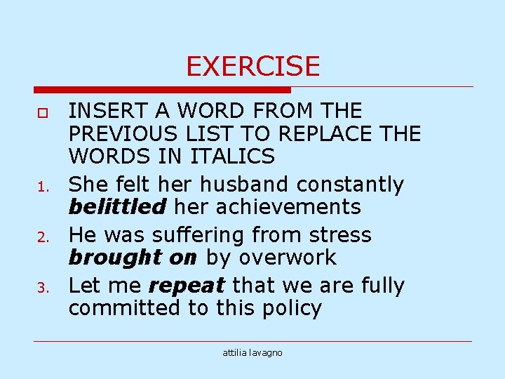 EXERCISE o 1. 2. 3. INSERT A WORD FROM THE PREVIOUS LIST TO REPLACE EXERCISE o 1. 2. 3. INSERT A WORD FROM THE PREVIOUS LIST TO REPLACE