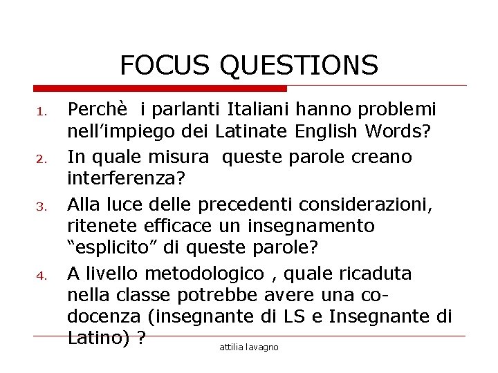 FOCUS QUESTIONS 1. 2. 3. 4. Perchè i parlanti Italiani hanno problemi nell’impiego dei FOCUS QUESTIONS 1. 2. 3. 4. Perchè i parlanti Italiani hanno problemi nell’impiego dei