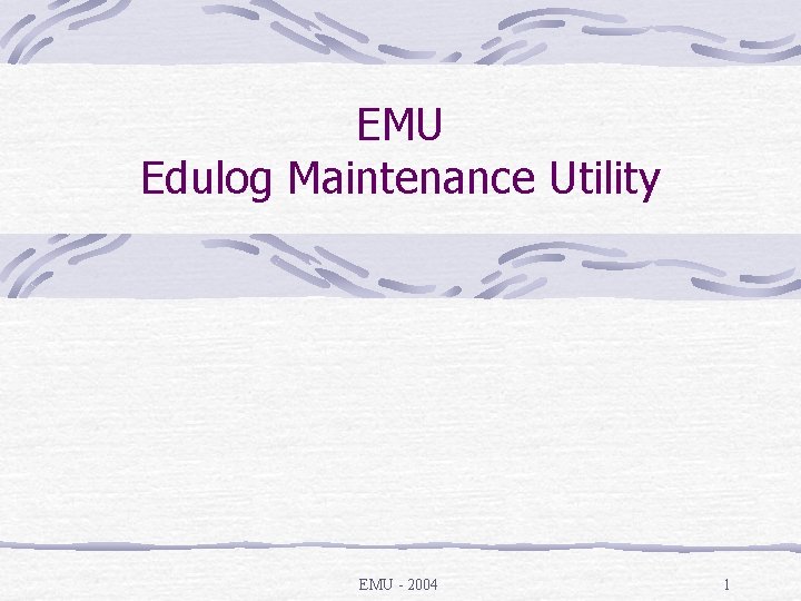 EMU Edulog Maintenance Utility EMU - 2004 1 