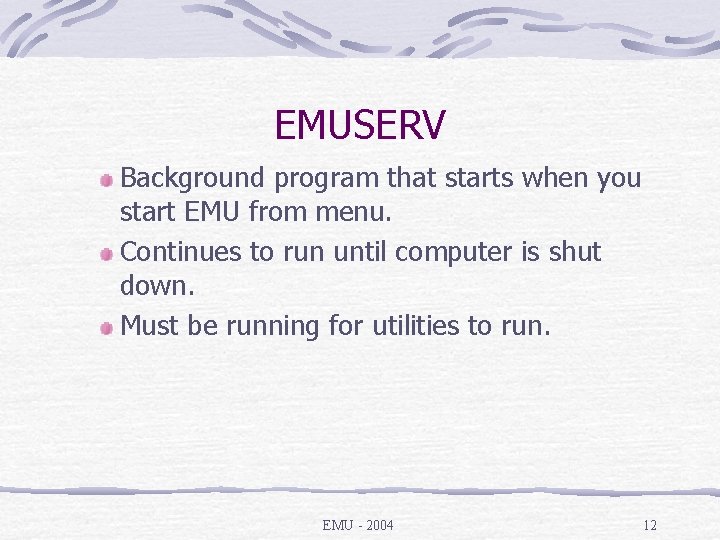 EMUSERV Background program that starts when you start EMU from menu. Continues to run