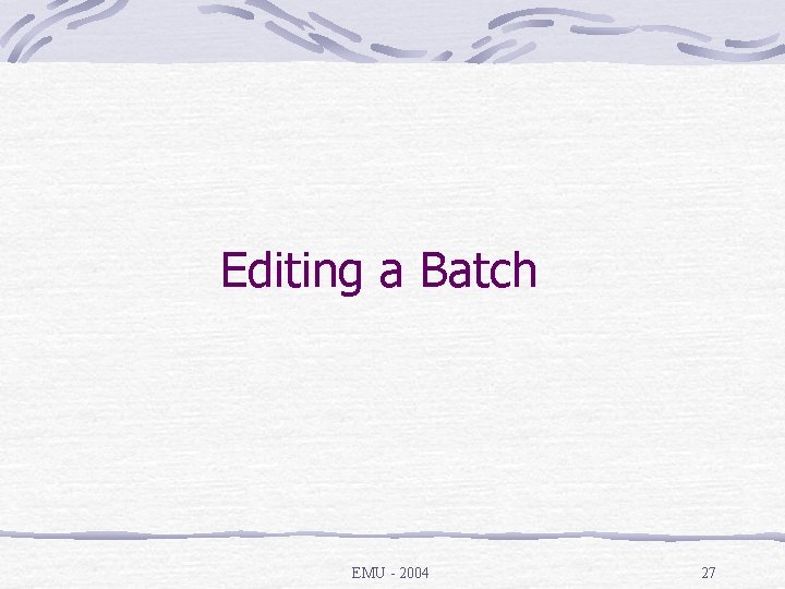 Editing a Batch EMU - 2004 27 