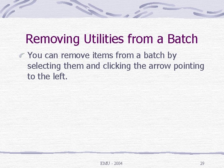 Removing Utilities from a Batch You can remove items from a batch by selecting