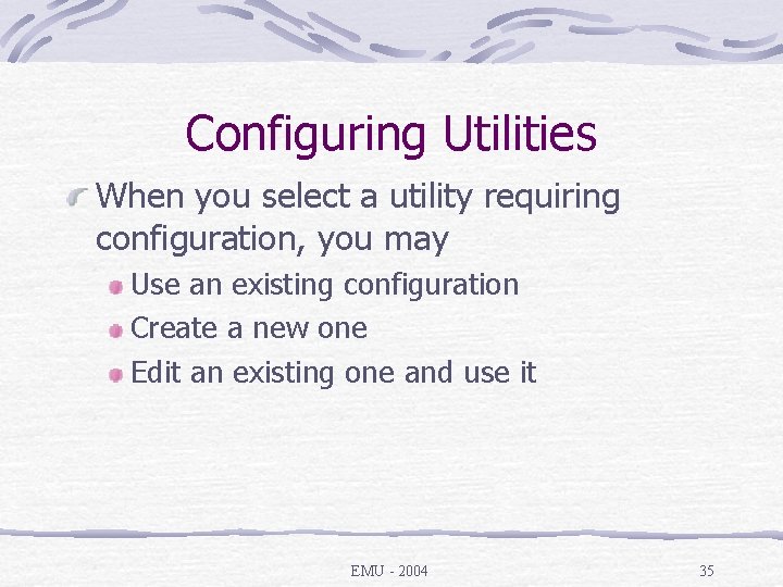 Configuring Utilities When you select a utility requiring configuration, you may Use an existing