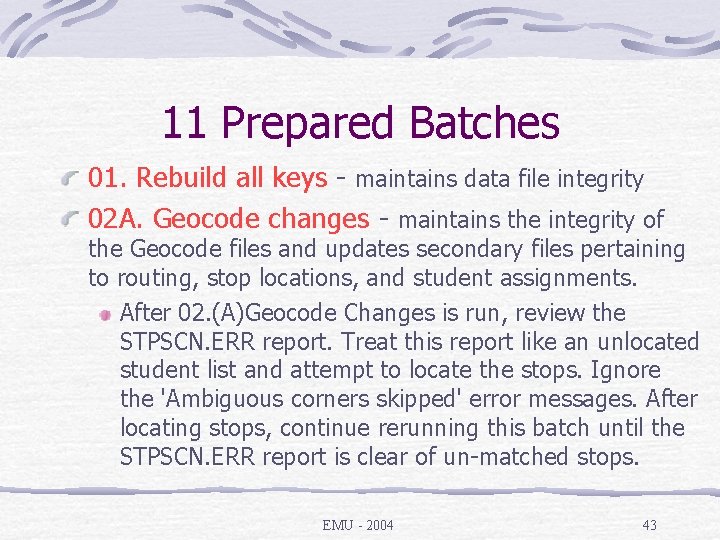 11 Prepared Batches 01. Rebuild all keys - maintains data file integrity 02 A.