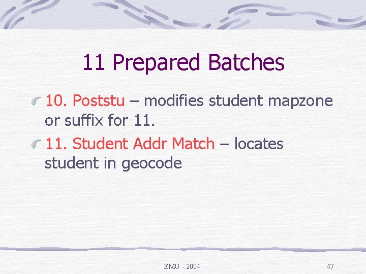 11 Prepared Batches 10. Poststu – modifies student mapzone or suffix for 11. Student