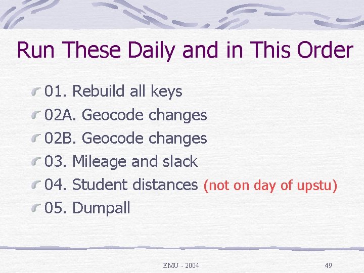 Run These Daily and in This Order 01. Rebuild all keys 02 A. Geocode