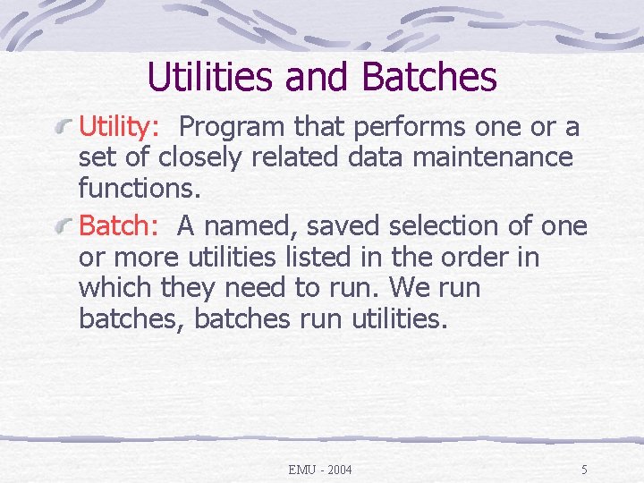 Utilities and Batches Utility: Program that performs one or a set of closely related