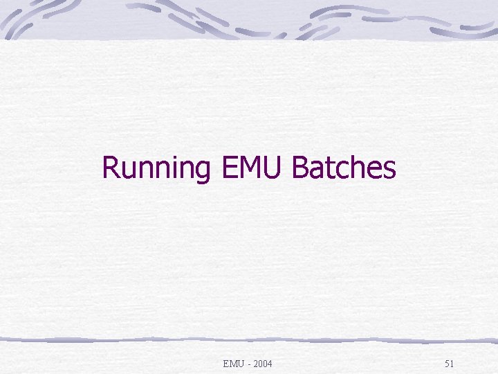 Running EMU Batches EMU - 2004 51 