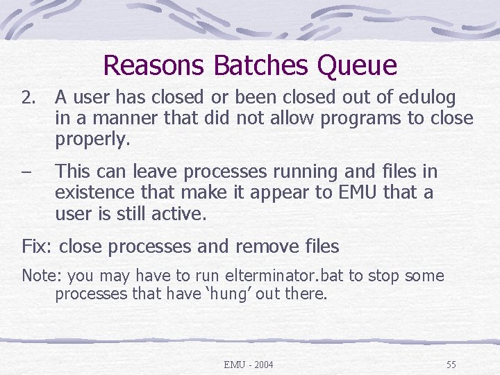 Reasons Batches Queue 2. A user has closed or been closed out of edulog