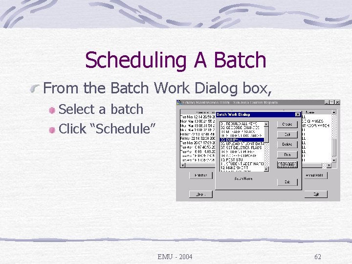 Scheduling A Batch From the Batch Work Dialog box, Select a batch Click “Schedule”