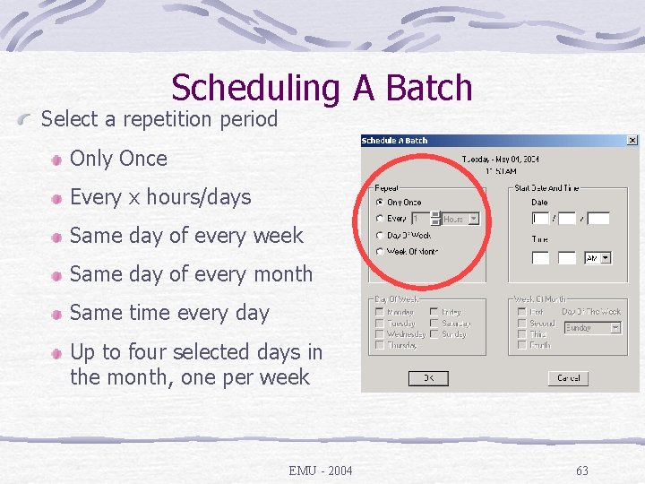 Scheduling A Batch Select a repetition period Only Once Every x hours/days Same day