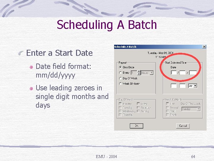 Scheduling A Batch Enter a Start Date field format: mm/dd/yyyy Use leading zeroes in