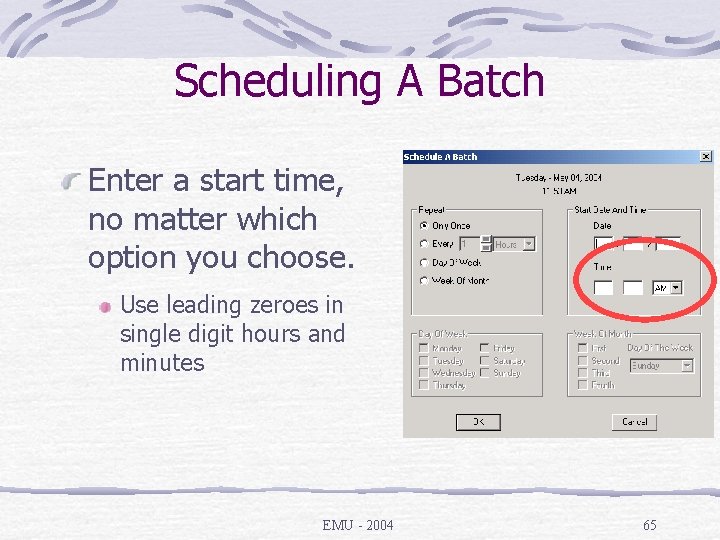 Scheduling A Batch Enter a start time, no matter which option you choose. Use