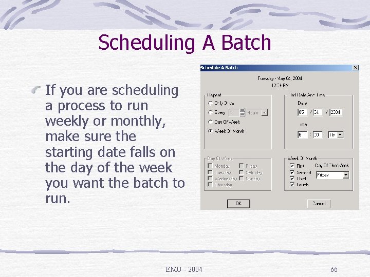 Scheduling A Batch If you are scheduling a process to run weekly or monthly,