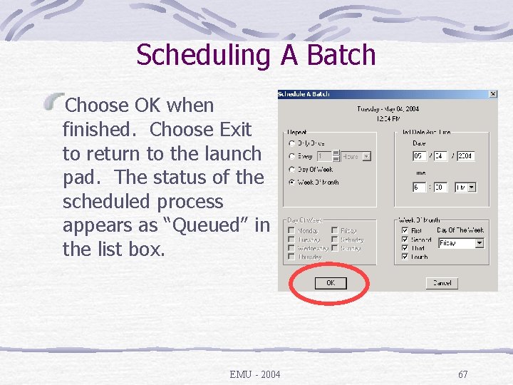 Scheduling A Batch Choose OK when finished. Choose Exit to return to the launch
