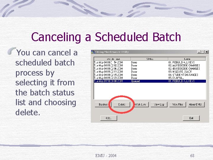 Canceling a Scheduled Batch You cancel a scheduled batch process by selecting it from