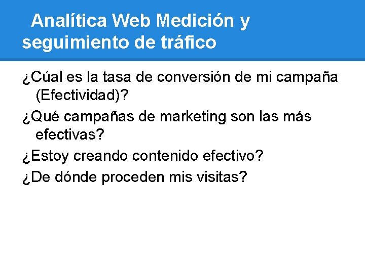 Analítica Web Medición y seguimiento de tráfico ¿Cúal es la tasa de conversión de