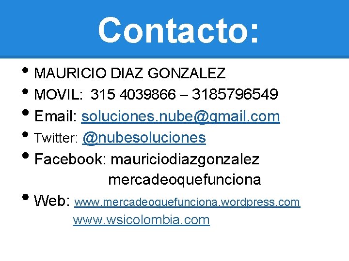 Contacto: • MAURICIO DIAZ GONZALEZ • MOVIL: 315 4039866 – 3185796549 • Email: soluciones.