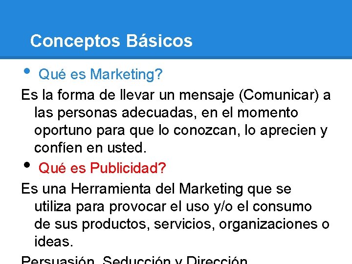 Conceptos Básicos • Qué es Marketing? Es la forma de llevar un mensaje (Comunicar)