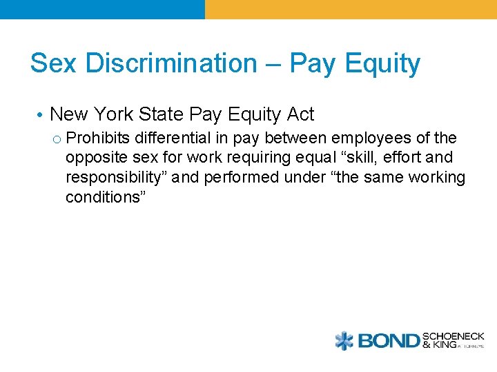 Sex Discrimination – Pay Equity • New York State Pay Equity Act o Prohibits