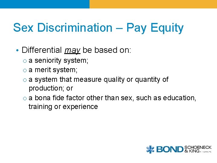 Sex Discrimination – Pay Equity • Differential may be based on: o a seniority