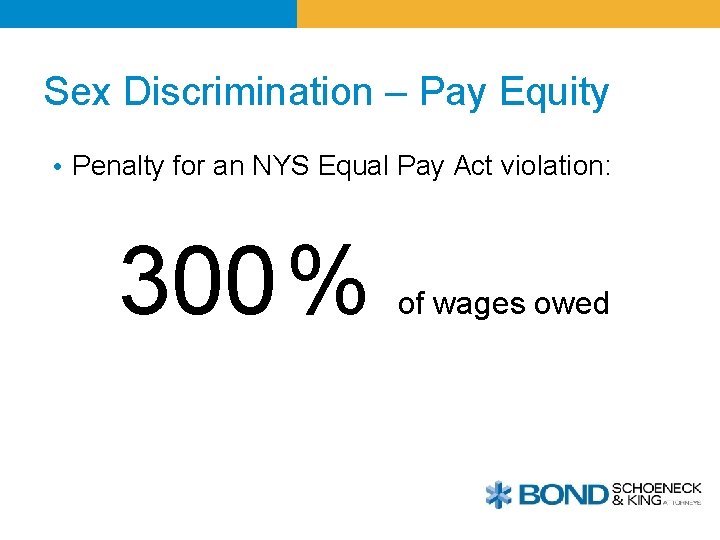 Sex Discrimination – Pay Equity • Penalty for an NYS Equal Pay Act violation: