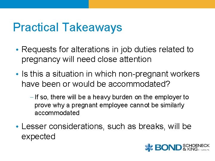 Practical Takeaways • Requests for alterations in job duties related to pregnancy will need