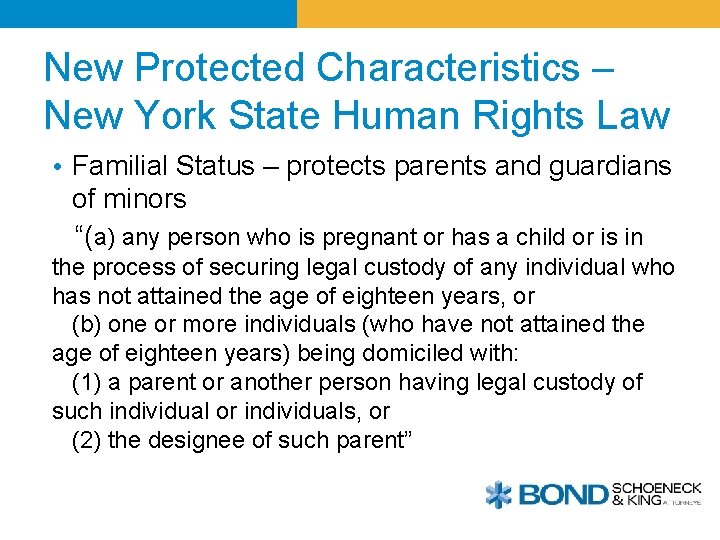 New Protected Characteristics – New York State Human Rights Law • Familial Status –