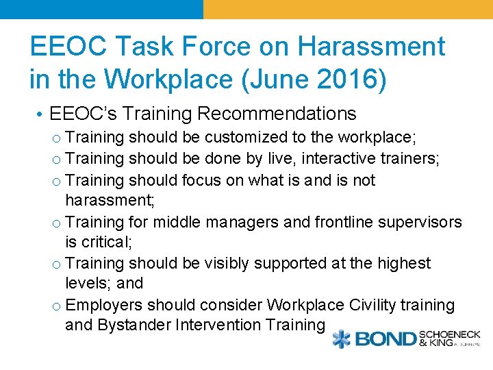 EEOC Task Force on Harassment in the Workplace (June 2016) • EEOC’s Training Recommendations