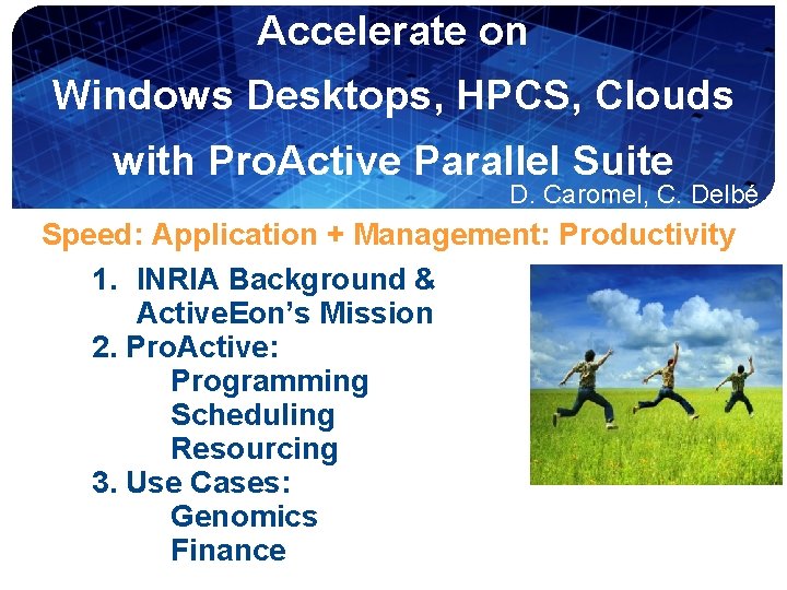 Accelerate on Windows Desktops, HPCS, Clouds with Pro. Active Parallel Suite D. Caromel, C.