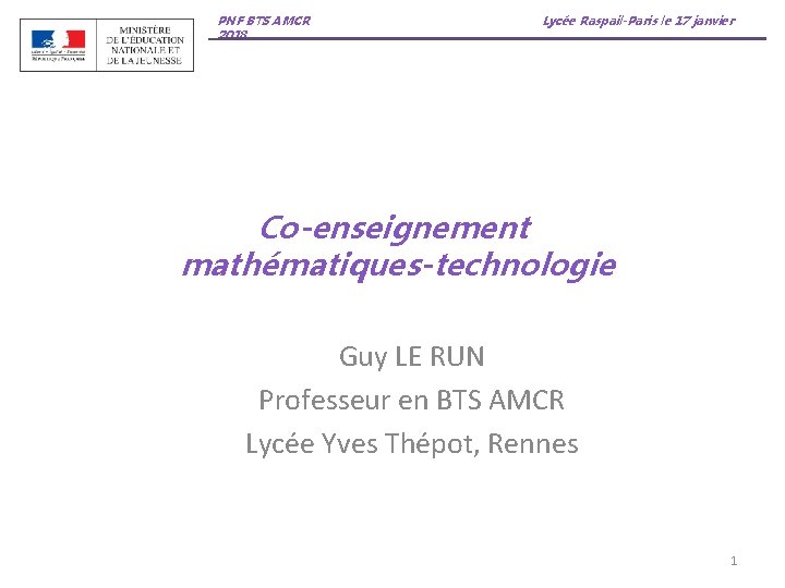 PNF BTS AMCR 2018 Lycée Raspail-Paris le 17 janvier Co-enseignement mathématiques-technologie Guy LE RUN